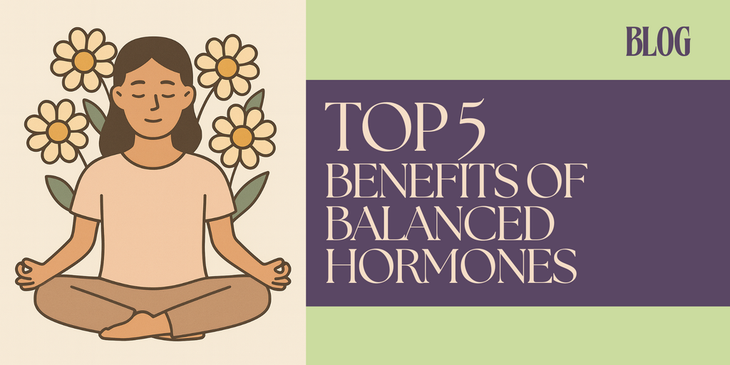 Top 5 Benefits of Hormone Balancing